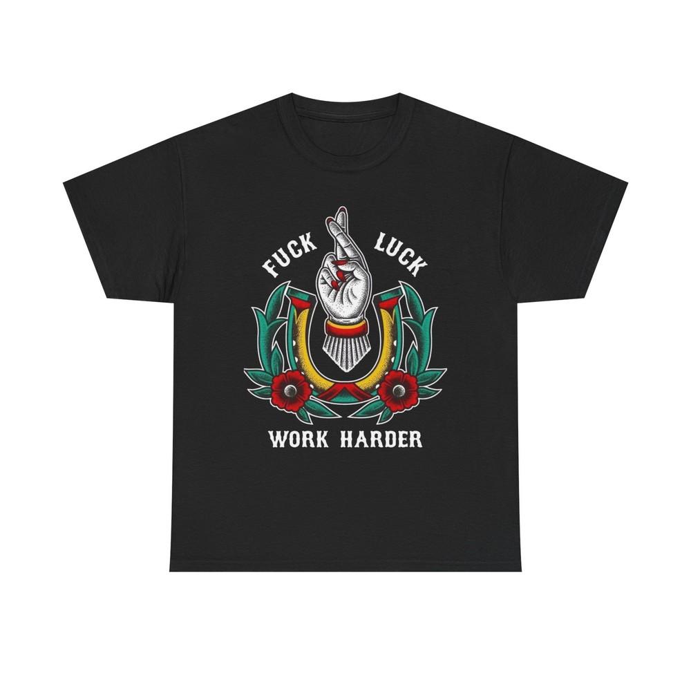 NO LUCK WORK HARDER T Shirt S-5XL NEW Unisex Cotton Tee