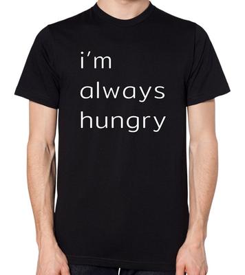I'm Always Hungry T-Shirt Men Women Unisex Hunger Food Top