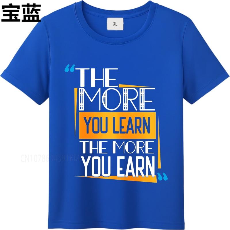 Black summer Teenagers tshirt The More You Learn The More You Earn Short Sleeve Street Wear O Neck tops cotton teeshirt