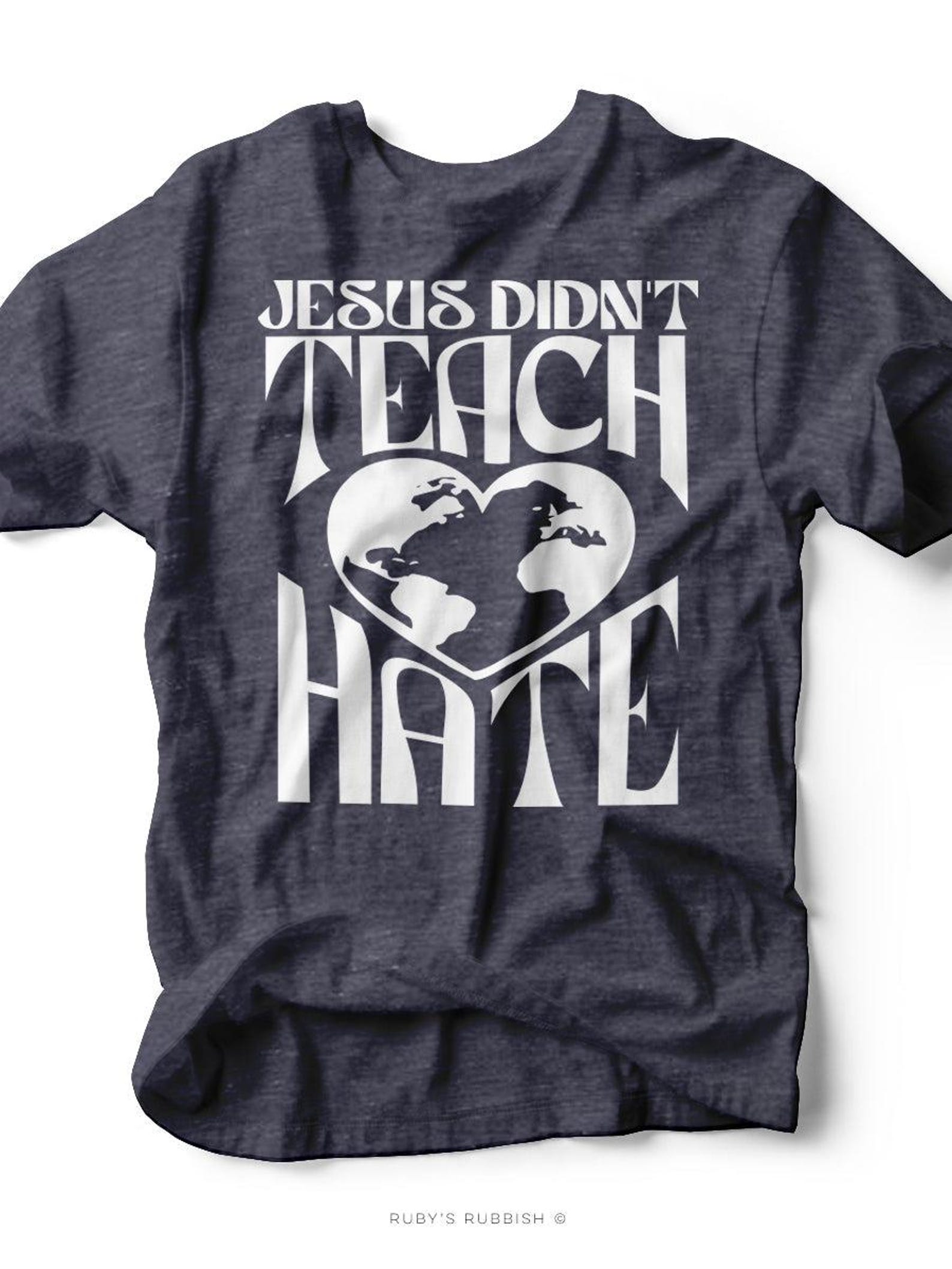 Jesus Didn t Teach Hate | Scripture T-Shirt | Ruby s Rubbish® 3XL