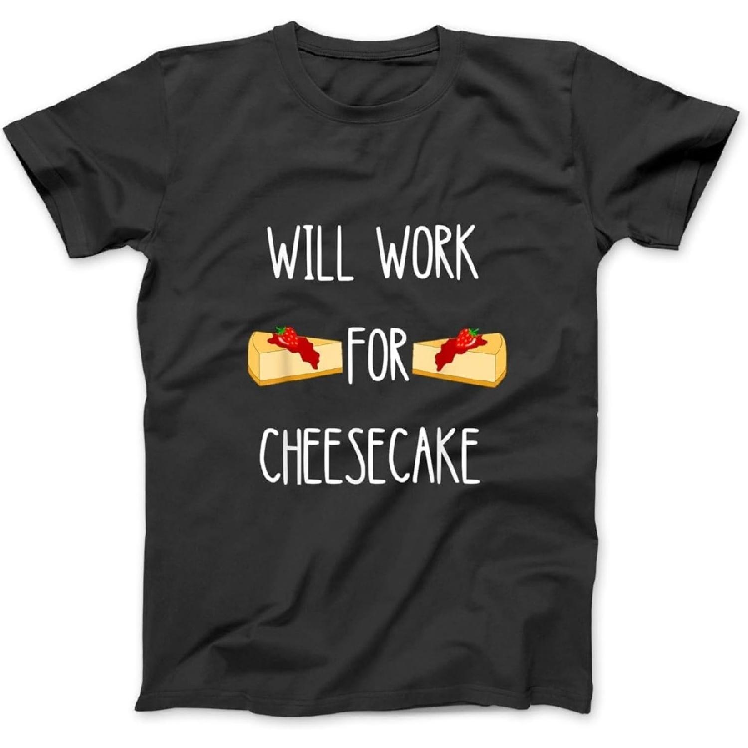 Cheese Cake Sweet Dessert Food Will Work for Cheesecake T-Shirt, Sweatshirt, Hoodie for Men Women Kids Made in Canada Black S разноцветный