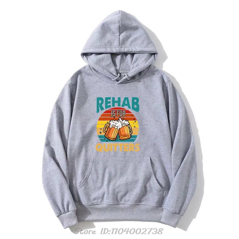 Funny Rehabilition Wine Beer Rehab Is For Quitters Hoodie Style Shirts Men Clothing Pullover Sweatshirt Harajuku Oversized Hoody