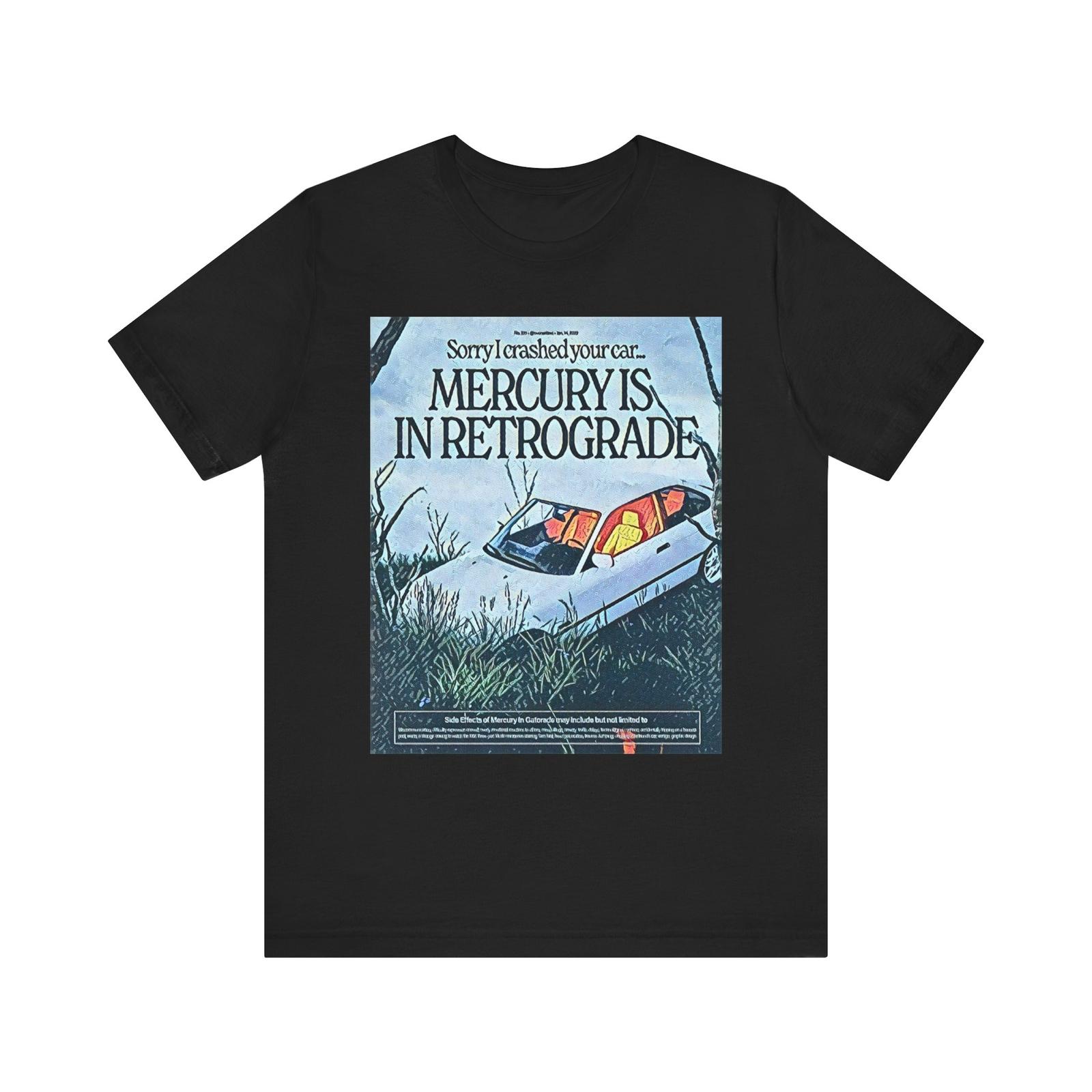 Sorry I Crashed Your Car Mercury Is In Retrograde Unisex Jersey Short Sleeve Tee Unisex T-Shirt M