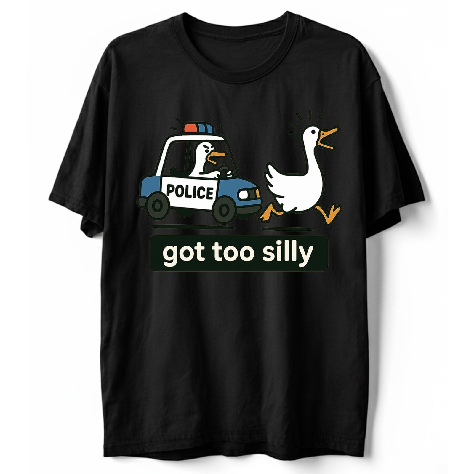 Got Too Silly T-Shirt, Silly Goose Police Car Meme, Funny Sarcastic Tee XXXXL