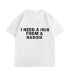 Need A Hug From Baddie Funny Meme Tshirts Unisex Unisex Casual Fashion Oversized Tshirt High Quality Cotton Short Sleeve T Shirt