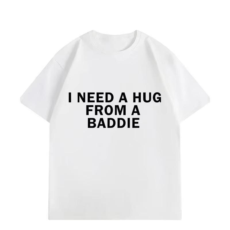 Need A Hug From Baddie Funny Meme Tshirts Unisex Unisex Casual Fashion Oversized Tshirt High Quality Cotton Short Sleeve T Shirt