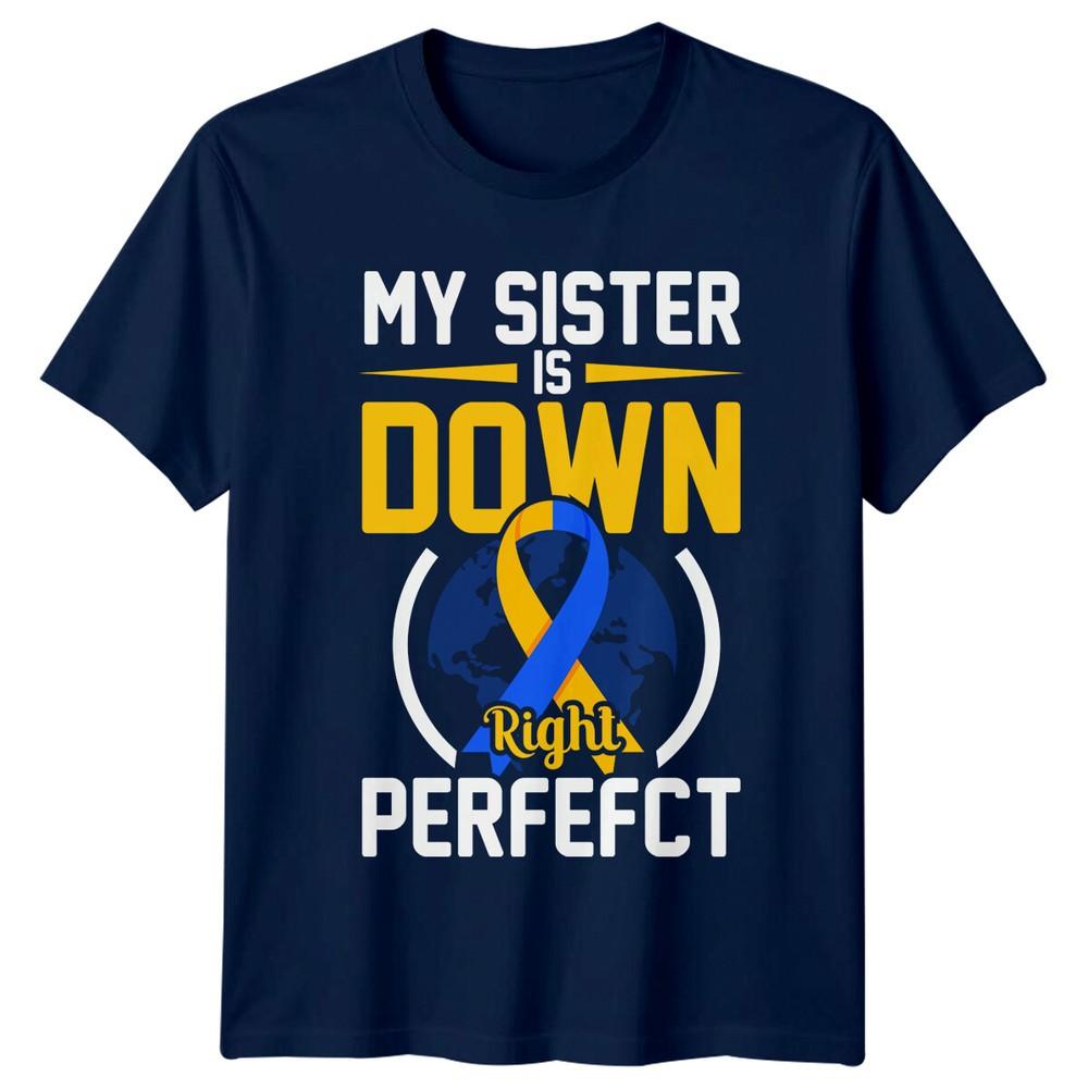 My Sister Is Down Right Perfefct Down Syndrome Awareness TShirt a