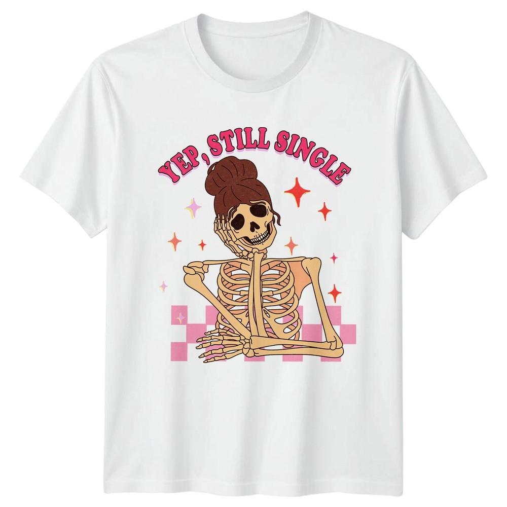 Yep Still Single Unisexs TShirt Skeleton Messy Bun Dating Humor Valentines Day S