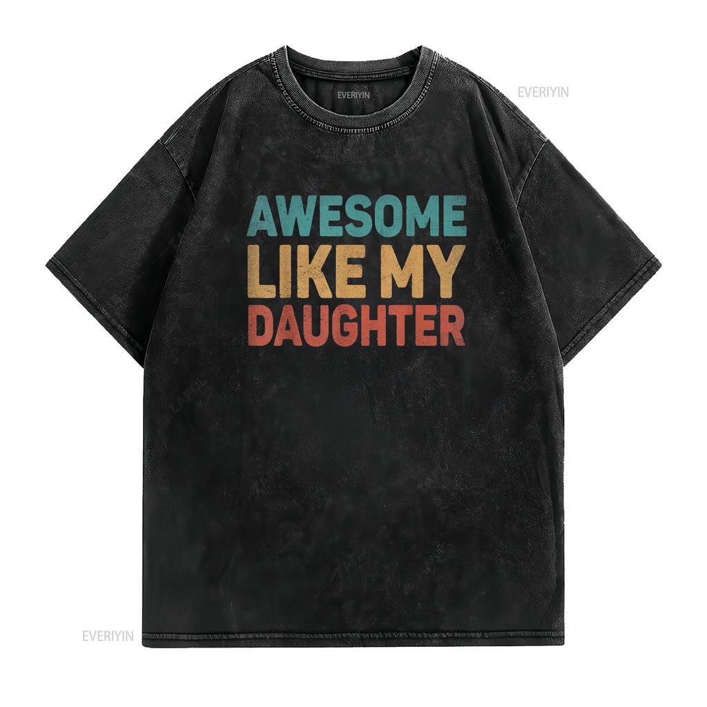 Awesome Like My Daughter T Shirt Vintage Washed Homme Soft Unisex Slightly Graphic Casual Stylish Comfortable Versatile