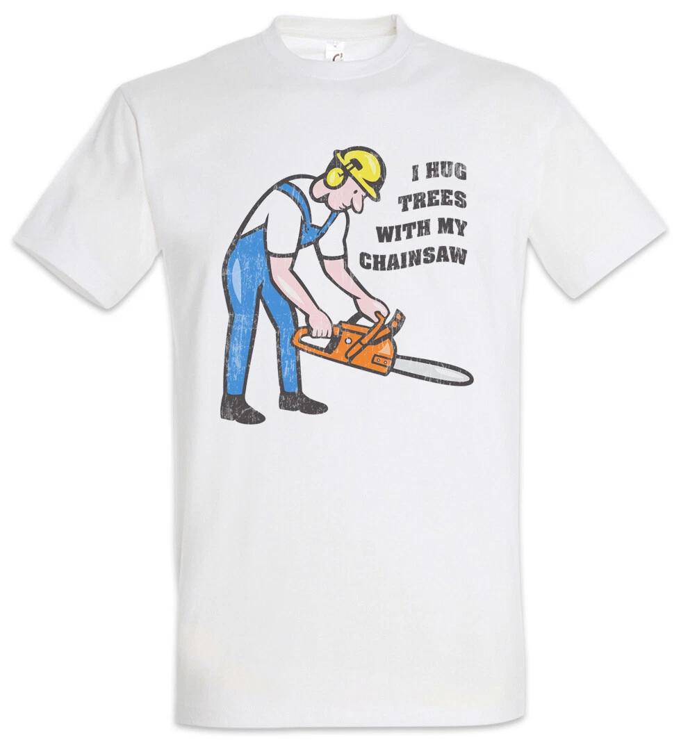 I Hug Trees With My Chainsaw T-Shirt Lumberjack Woodcutter Woodsman Fun 4XL