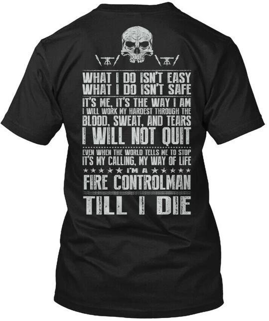 

Fire Controlman Till I Die T shirt Made in the USA Size S to 5XL S