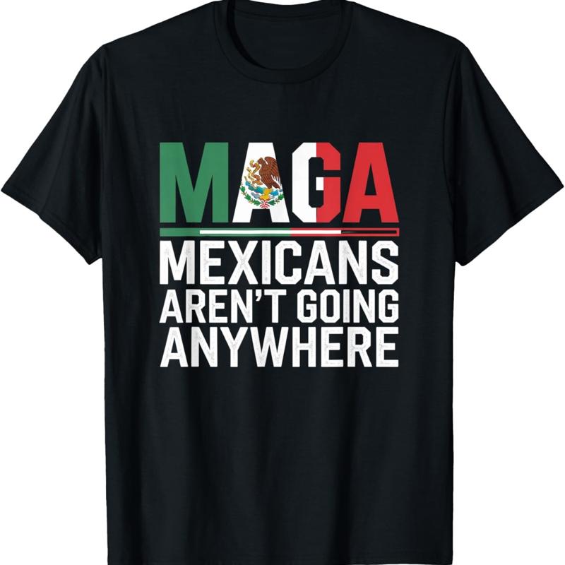 Mexicans ArenT Going Anywhere T Shirt Unisex