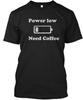 Power Low Need Coffee T-Shirt Made In the USA Size S To 5XL
