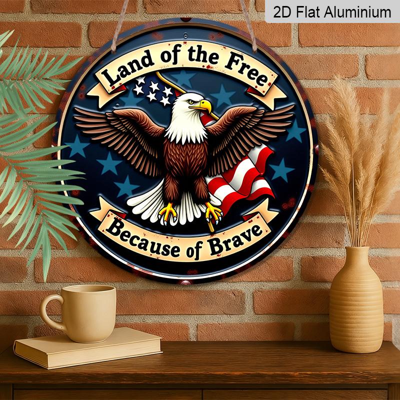 2D Flat, 1pc Round Printing Aluminum Sign, "Land of the Free Because of the Brave" Patriotic Eagle & USA Flag Metal Plaque, Vintage Distressed Style
