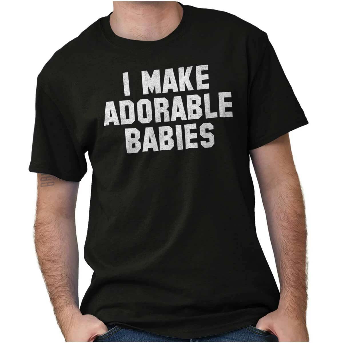 Mother s Day I Make Adorable Babies Mom Love Womens or Mens Crewneck T Shirt Tee XXL