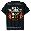 Its A Tough Life Having Such A Hot Wife T Shirts Unisex Pure Cotton Humor Streetwear Tee Shirt Short Sleeve Unisex Loose Clothing