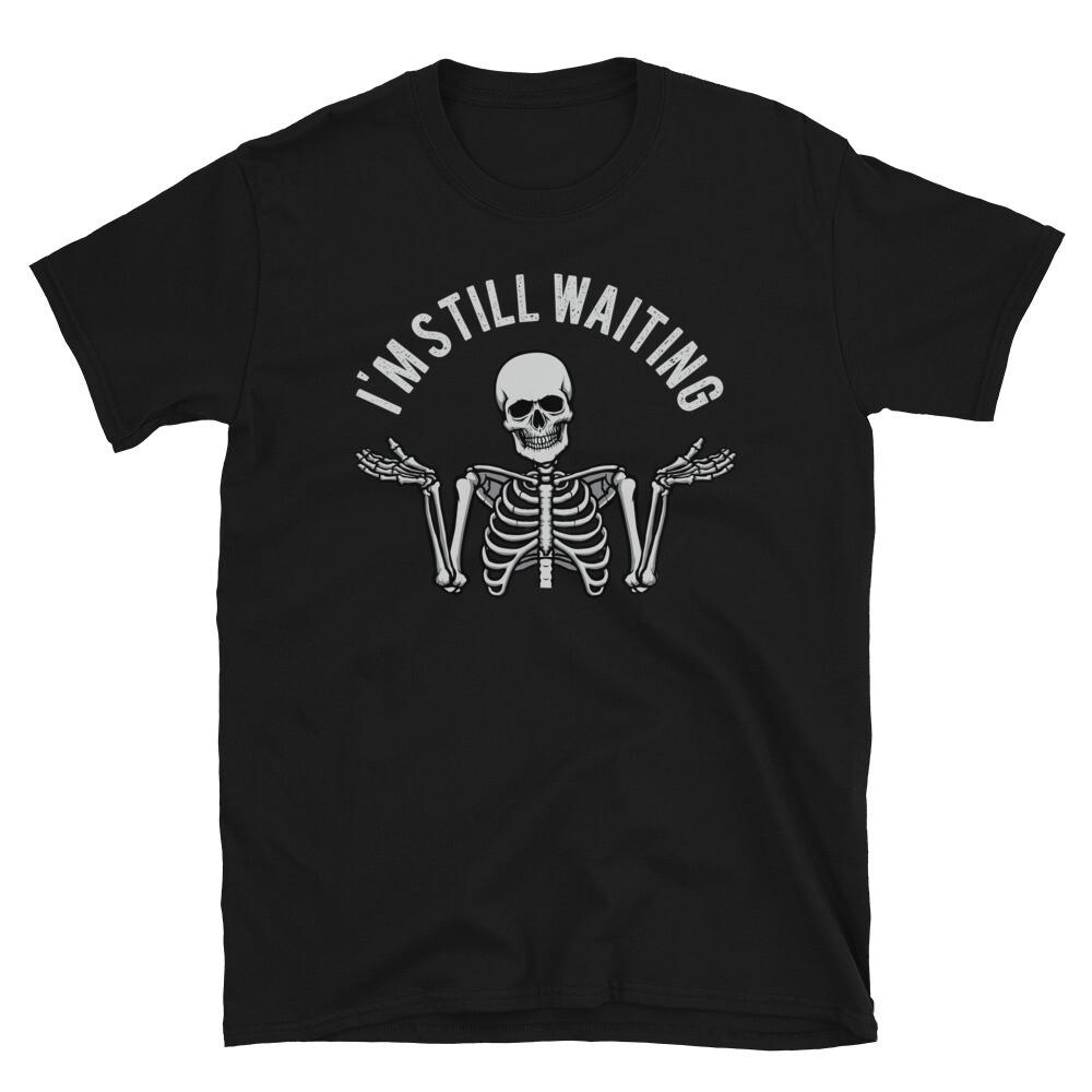 Funny Novelty Humor Gift Skeleton I'm Still Waiting Short-Sleeve Unisex T-Shirt