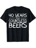 40 Years Countless Beers Funny 40th Birthday For Unisex T-Shirt