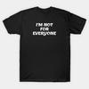 I'm Not for Everyone T Shirt For Humour Gift Joke Birthday Novelty Funny