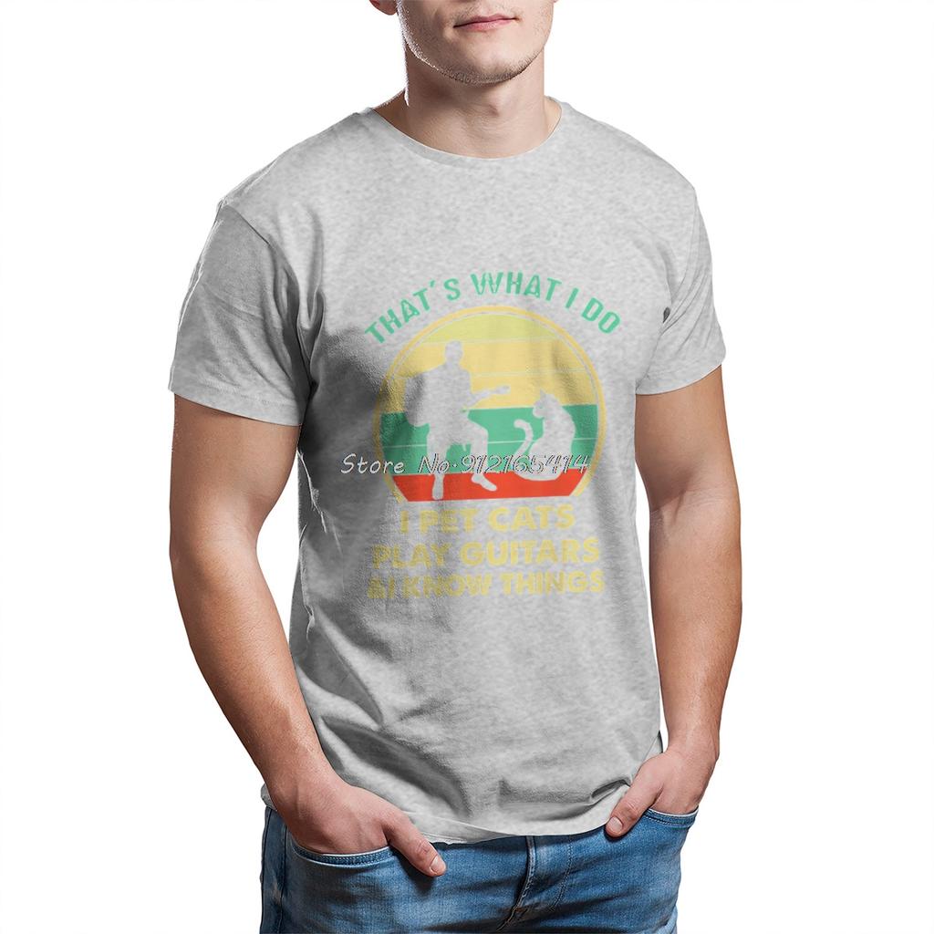 Thats What I Do I Pet Cats Play Guitars And I Know Things T Shirt Unisex T Shirt Summer Cotton Tshirt
