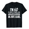 60 Literally Do Not Care Shirt Funny 60th Birthday Gift T Shirt Printed On New Design Cotton Tops Shirt Geek for Men