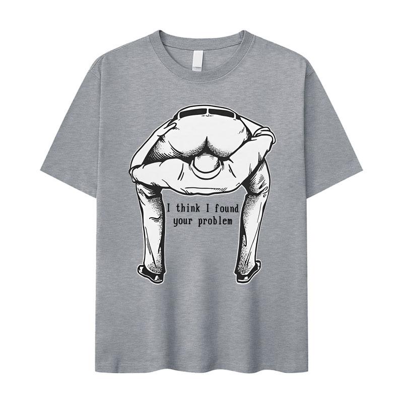 I Think I Found Your Question Tide TShirt Humorous Mens Short Sleeve Pattern Oversized TShirt Teenagers Gothic Clothes Unisex
