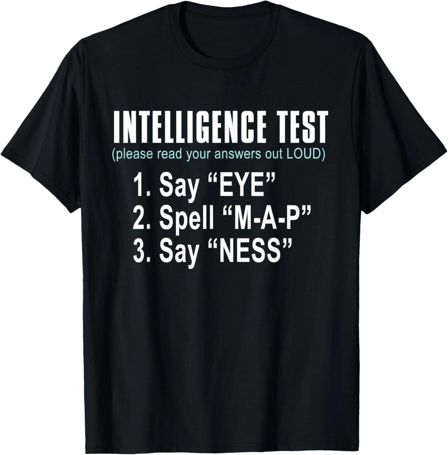 Intelligence Test Say Eye M A P Ness funny dad joke T- Shirt L