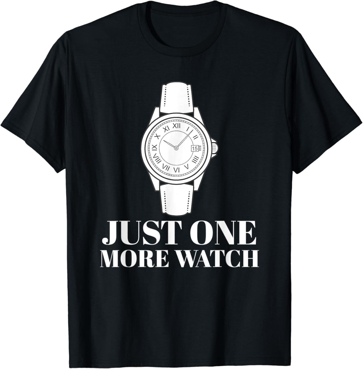 Just One More Watch Tee Shirts Gift Unisex T-Shirt Mens Womens Tees Top 4XL