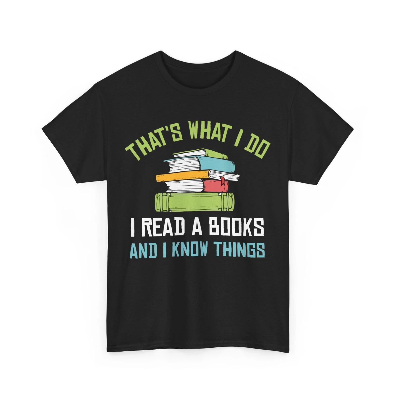 Bookish Shirt, I Read Books And I Know Things Books Reading Lovers T-shirt XL