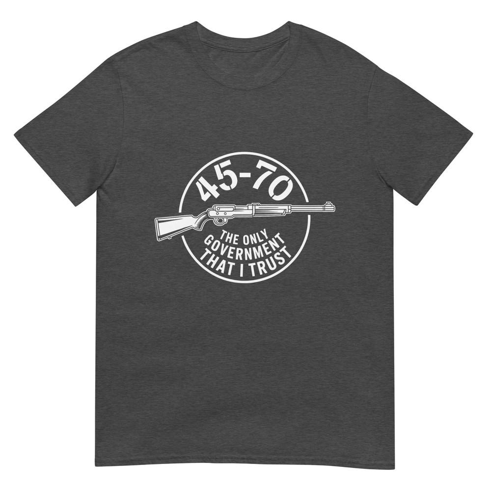 45 70 The Only Governunisext That I Trust Guns Tshirt