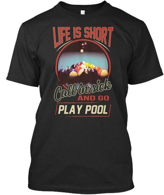 Life Is Short Call In Sick Go Play Pool - And Premium T shirt 4XL
