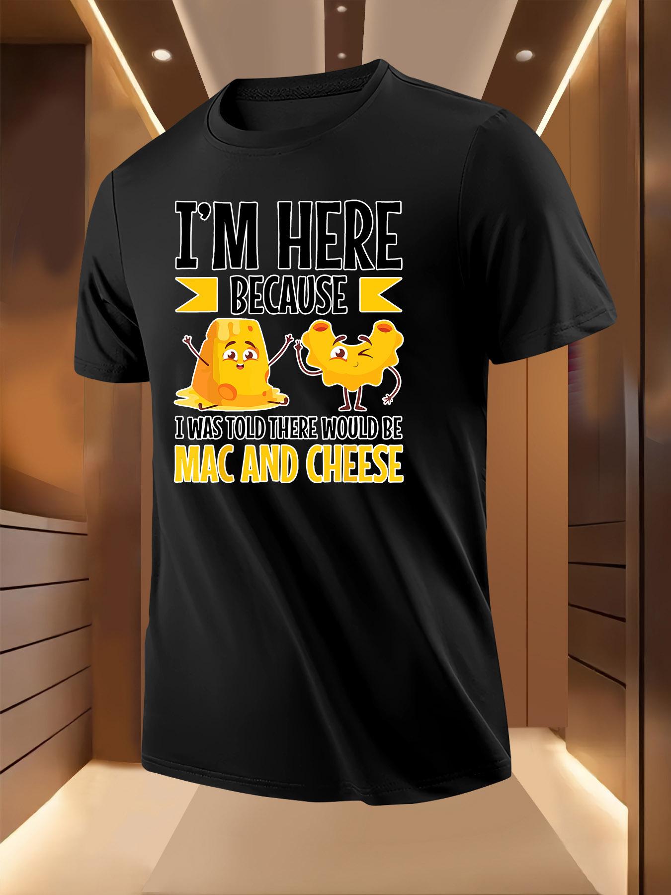 Tshirt -  I M HERE BECAUSE I WAS TOLD THERE WOULD BE MAC ... S