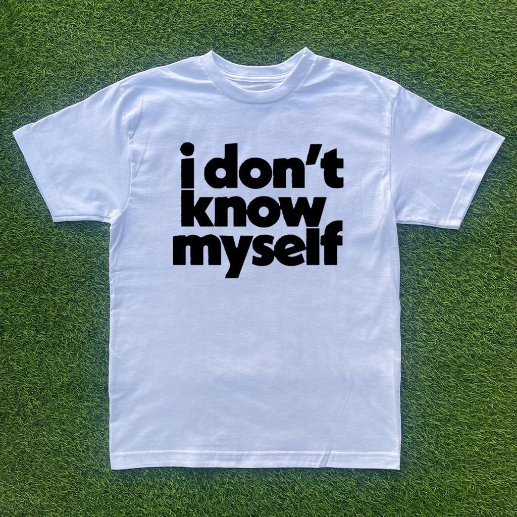 I Don't Know Myself T-shirt