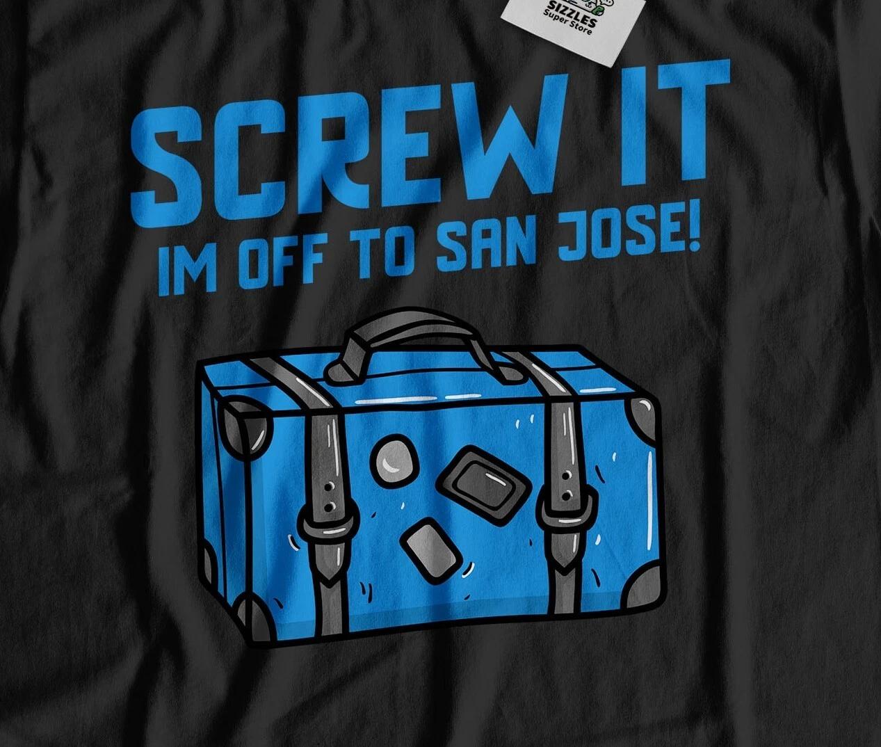 I m Off To San Jose Unisex Funny Moving To San Jose T-Shirt California Tee 3XL