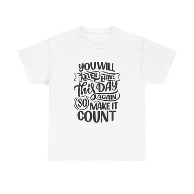 Make The Day Count Graphic T Shirt Nice Quotes Unisex Heavy Cotton Tee