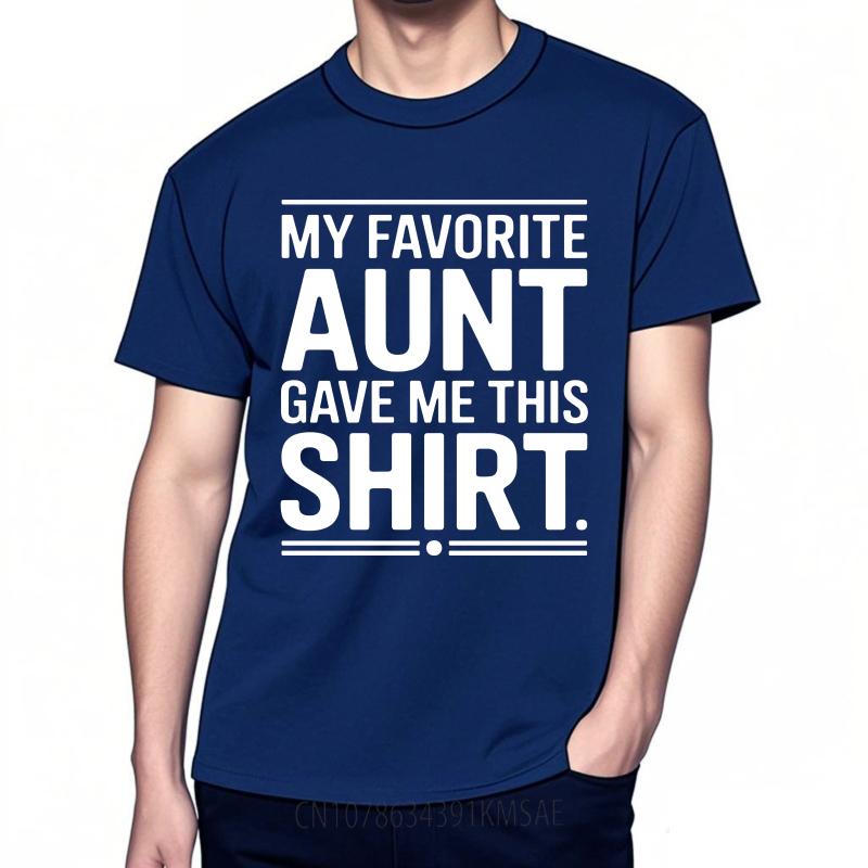 Daily Wear Summer Women T Shirt My Favorite Aunt Gave Me This Shirt Short Sleeve Relaxed Fit Oneck Tees Cotton Tshirt For Men