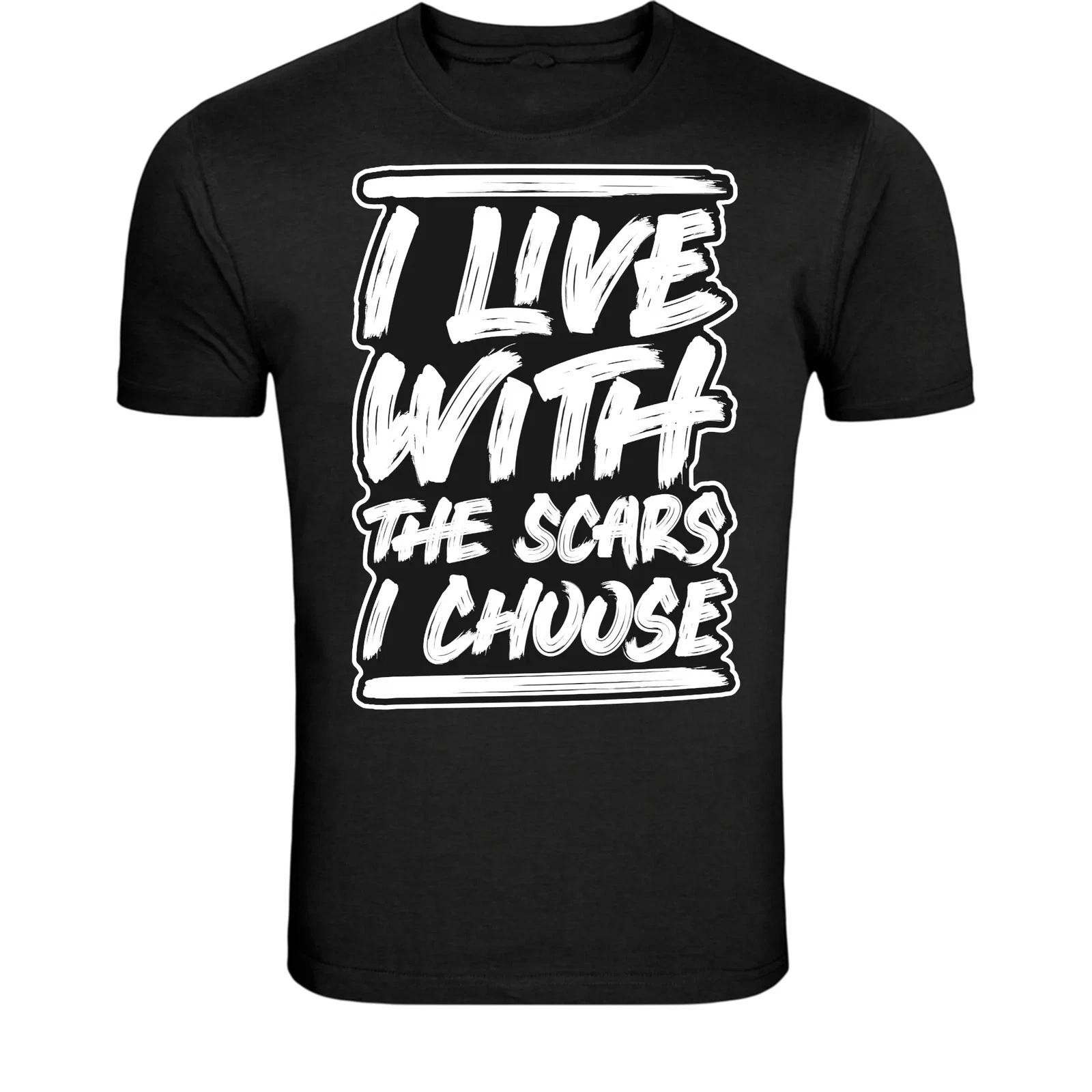 

I Live With The Scars I Choose T-Shirt - Motivational Quote 3XL
