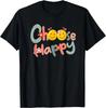 Choose Happy Positive Message Saying Quote Men Women Funny Gift Unisex T-Shirt