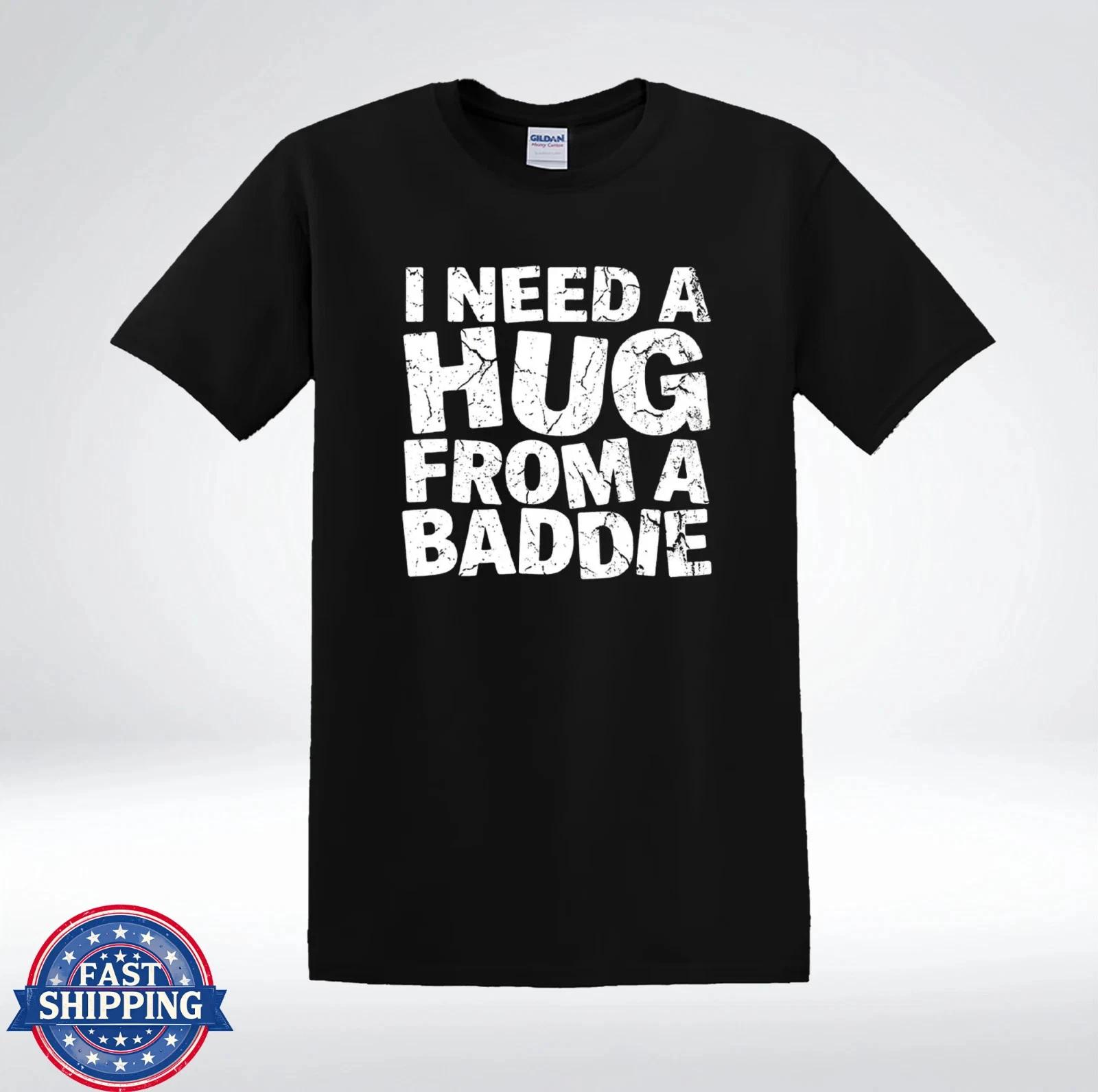 I Need A Hug Shirt Baddie Quote Funny Graphic Tee T- Shirt S