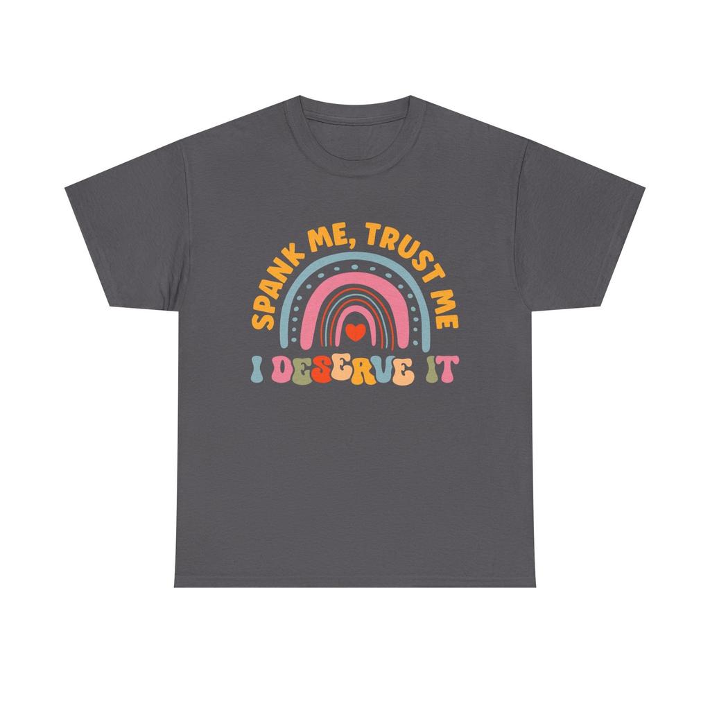 Funny Tee Shirt - Spank Me Trust Me I Deserve It - Rude Offensive Gift T-Shirt