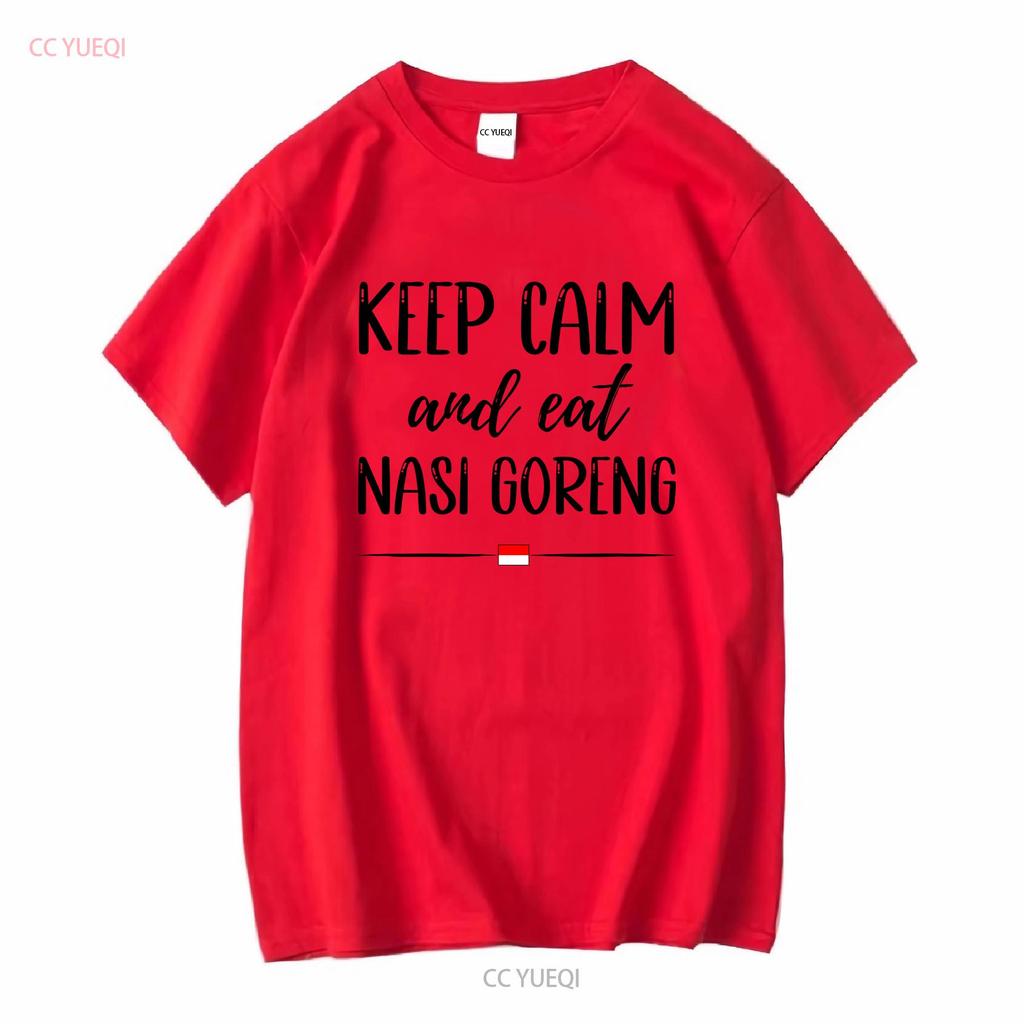 Keep Calm and Eat Nasi Goreng T Shirt Embrace the Flavors Indonesian Fried Rice Food long or short sleeves vintage Washed