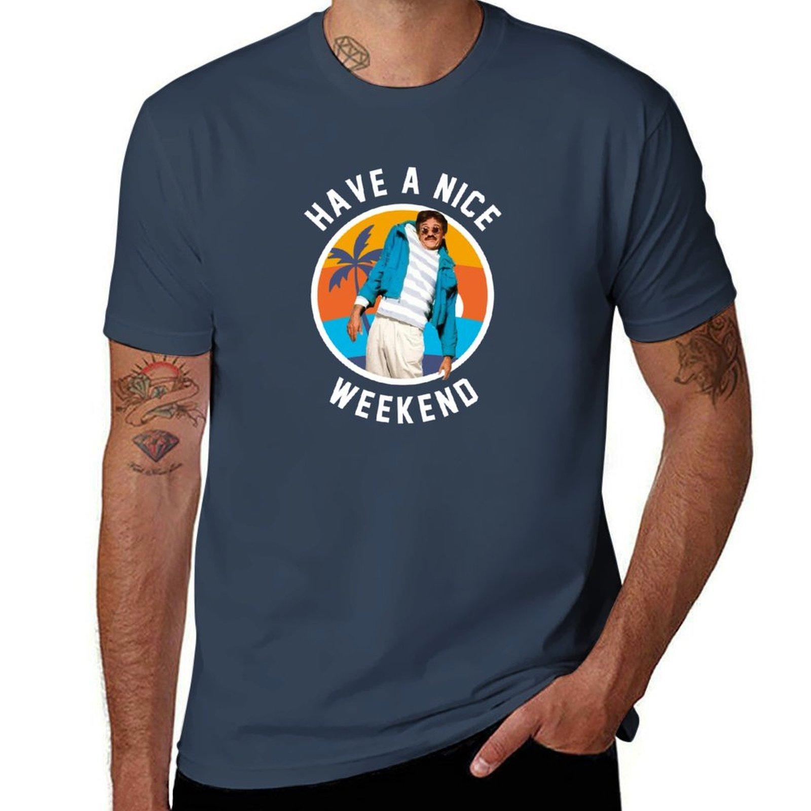 Have A Nice Weekend Weekend At Bernies Tshirt Modern Style Print Tshirt S
