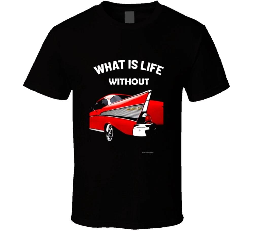What Is Life Without Red 57 Chevy Funny Tri 5 Gift T Shirt S