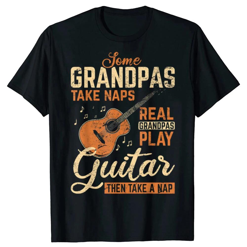 Real Grandpas Play Guitar Then Take A Nap Graphic T Shirt Cotton Funny Guitarist Tee S
