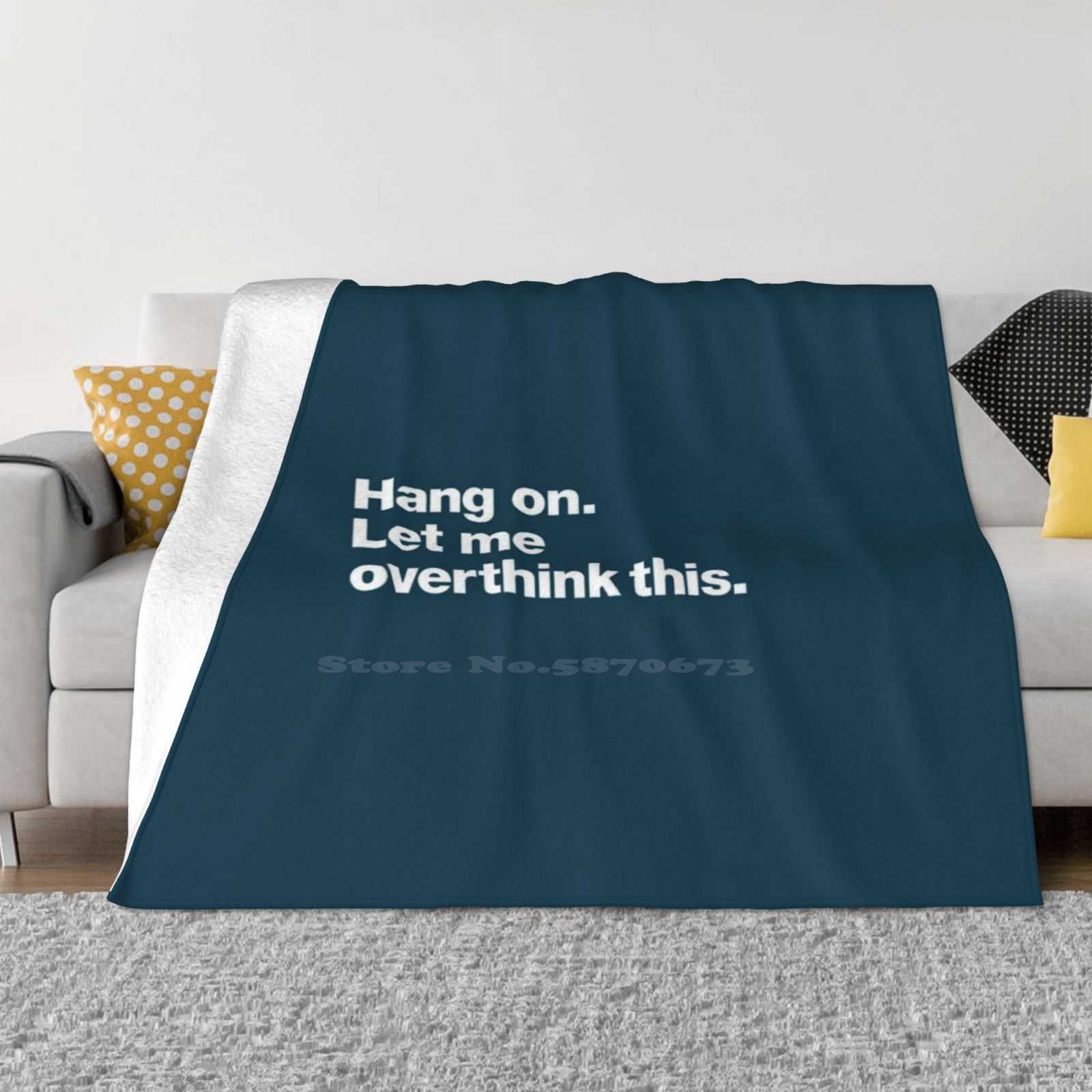 Hang On. Let Me Overthink This. New Selling Custom Print Flannel Soft Blanket Let Me Overthink This Anxiety Anxious Funny Worry 30x40in