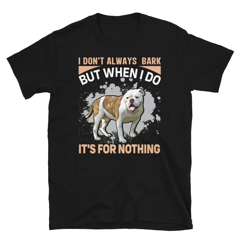 I Don t Always Bark English Bulldog Dog Lover Gift T-Shirt 3XL