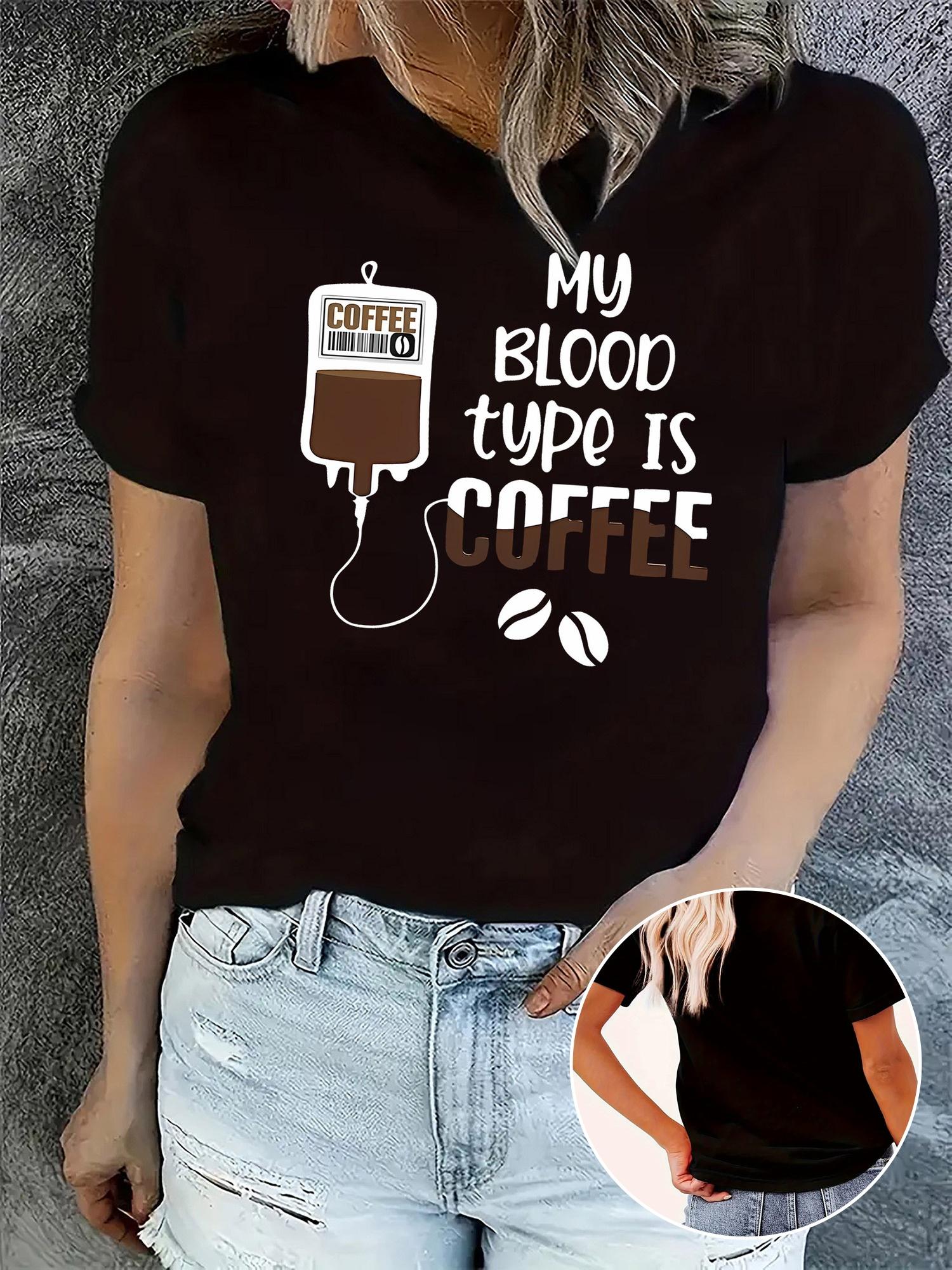 My Blood Type Is Coffee Funny Gift T-shirt XXXXL