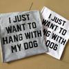 I Just Want To Hang With My Dog Funny Gray T Shirt For Stylish Dog Lovers