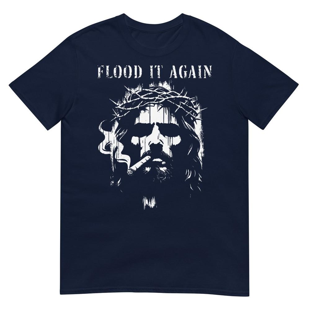 Flood It Again Funny Saying Boss Jesus Meme Lover Tshirt S