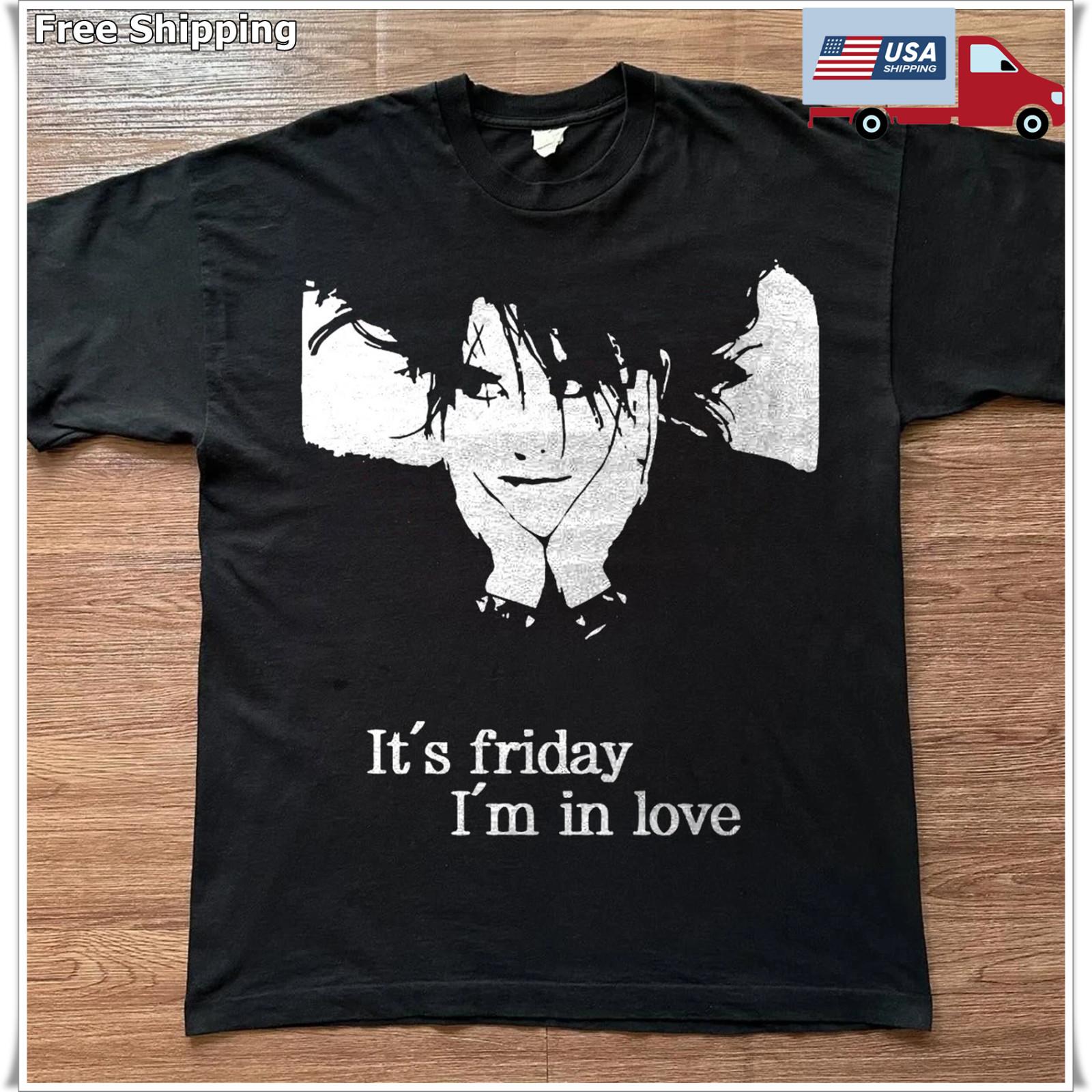 The Cure - Friday, I m in Love Robert Smith Black Unisex T-shirt Size S-5XL M